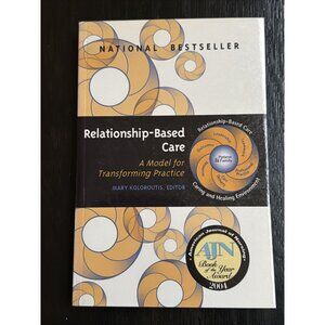 Relationship Based Care A Model for Transforming Practice By Mary Koloroutis